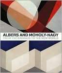 Albers and Moholy Nagy From the Bauhaus to the New World