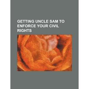  Getting Uncle Sam to enforce your civil rights 