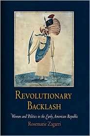 Revolutionary Backlash Women and Politics in the Early American 
