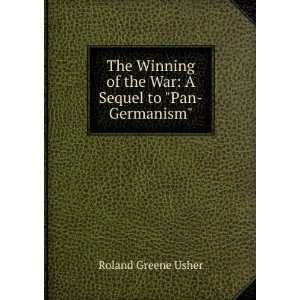   of the War A Sequel to Pan Germanism Roland Greene Usher Books