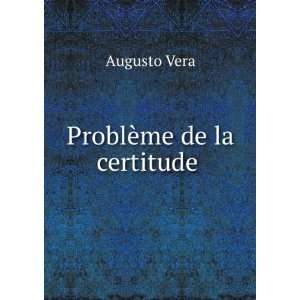  ProblÃ¨me de la certitude . Augusto Vera Books