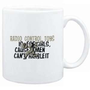 Mug White  Radio Control Toys is for girls, cause men cant handle it 
