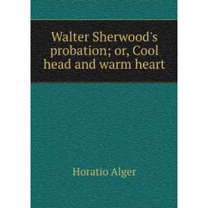   probation; or, Cool head and warm heart Horatio Alger Books