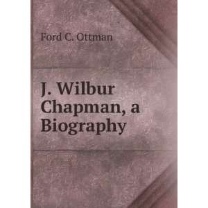  J. Wilbur Chapman, a Biography Ford C. Ottman Books
