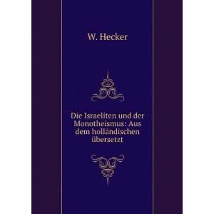   Monotheismus Aus dem hollÃ¤ndischen Ã¼bersetzt. W. Hecker Books