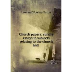   in subjects relating to the church and . Leonard Woolsey Bacon Books