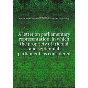 letter on parliamentary representation, in which the propriety of 