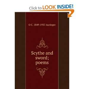  Scythe and sword poems O C. 1849 1937 Auringer Books