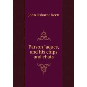  Parson Jaques, and his chips and chats John Osborne Keen 