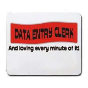 DATA ENTRY CLERK And loving every minute of it Mousepad