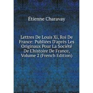  Lettres De Louis Xi, Roi De France PubliÃ©es DaprÃ¨s 