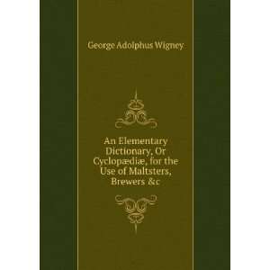   for the Use of Maltsters, Brewers &c George Adolphus Wigney Books