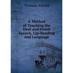   Method of Teaching the Deaf and Dumb Speech, Lip Reading and Language