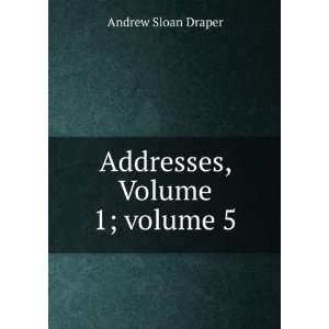    Addresses, Volume 1;Â volume 5 Andrew Sloan Draper Books