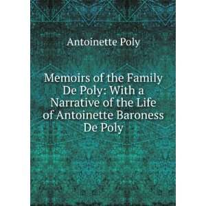   of the Life of Antoinette Baroness De Poly Antoinette Poly Books