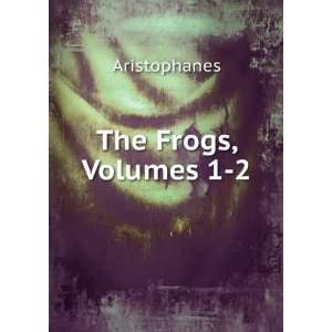  The Frogs, Volumes 1 2 Aristophanes Books