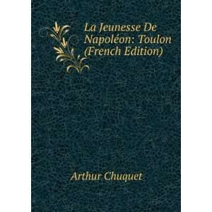   De NapolÃ©on Toulon (French Edition) Arthur Chuquet Books