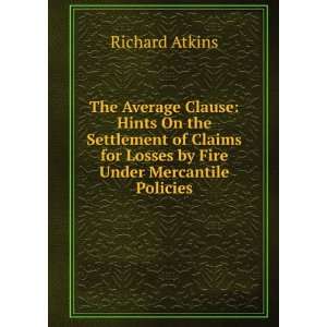   for Losses by Fire Under Mercantile Policies Richard Atkins Books