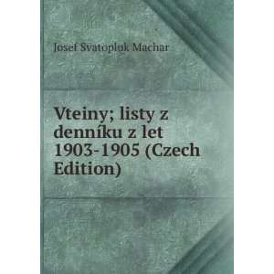  Vteiny; listy z dennÃ­ku z let 1903 1905 (Czech Edition 