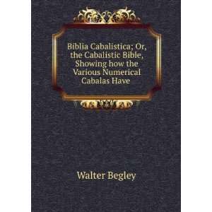   Showing how the Various Numerical Cabalas Have . Walter Begley Books