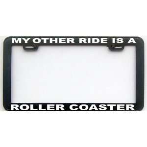  MY OTHER RIDE IS A ROLLER COASTER LICENSE PLATE FRAME 