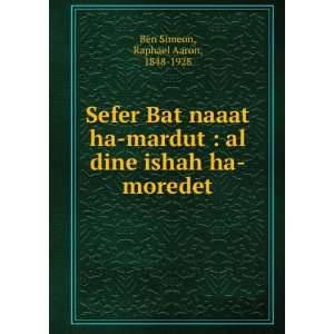   al dine ishah ha moredet. Raphael Aaron, 1848 1928 Ben Simeon Books