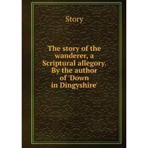  The story of the wanderer, a Scriptural allegory. By the 