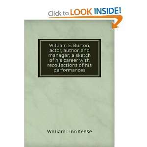  William E. Burton, Actor, Author, and Manager; A Setch of 
