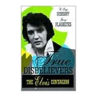 True Disbelievers The Elvis Contagion by R. Serge Denisoff and George 
