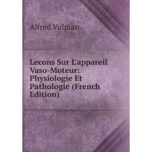 Lecons Sur Lappareil Vaso Moteur Physiologie Et Pathologie (French 