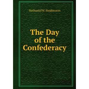  The Day of the Confederacy Nathaniel W. Stephenson Books