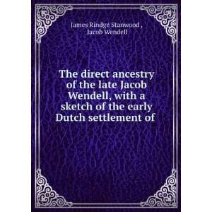  The direct ancestry of the late Jacob Wendell, with a 