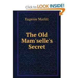    The old mamselles secret. E. Wister, A. L. Marlitt Books