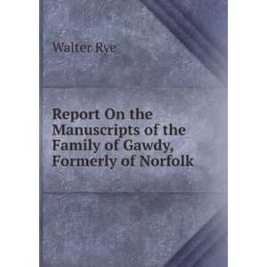   of the Family of Gawdy, Formerly of Norfolk Walter Rye Books