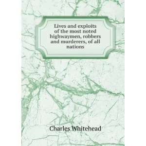   , robbers and murderers, of all nations Charles Whitehead Books