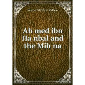   £med ibn HaÌ£nbal and the MihÌ£na Walter Melville Patton Books