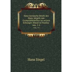   an seinen Schwager Maxel in Feselau . nos. 1 6 Hans JÃ¶rgel Books