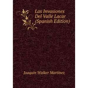  Las Invasiones Del Valle Lacar (Spanish Edition) JoaquÃ 