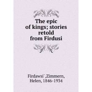  The epic of kings  stories retold from Firdusi, Helen 