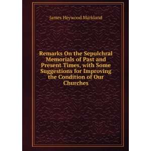   Improving the Condition of Our Churches James Heywood Markland Books