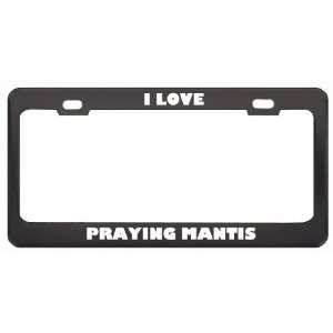 I Love Praying Mantis Animals Metal License Plate Frame 