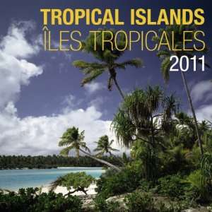  Tropical Islands/Iles tropicales 2011 Wall Calendar 12 X 