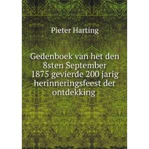   200 jarig herinneringsfeest der ontdekking . Pieter Harting Books