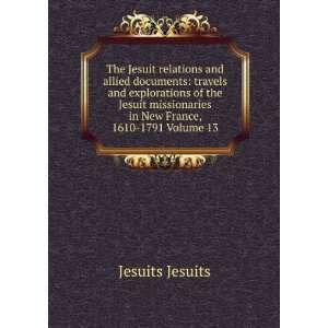   Jesuit missionaries in New France, 1610 1791 Volume 13 Jesuits