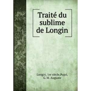   du sublime de Longin 1er siÃ¨cle,Pujol, G. M. Auguste Longin Books