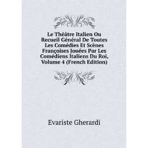   JouÃ©es Par Les ComÃ©diens Italiens Du Roi, Volume 4 (French