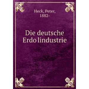  Die deutsche ErdoÌ?lindustrie Peter, 1882  Heck Books