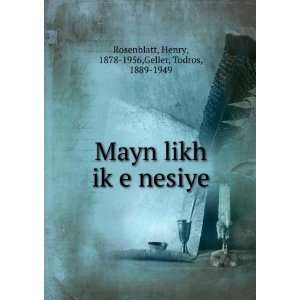  Mayn likh ikÌ£e nesiye Henry, 1878 1956,Geller, Todros 