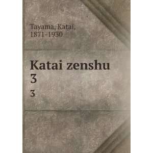  Katai zenshu. 3 Katai, 1871 1930 Tayama Books