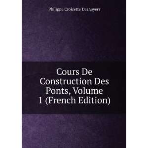  Cours De Construction Des Ponts, Volume 1 (French Edition 